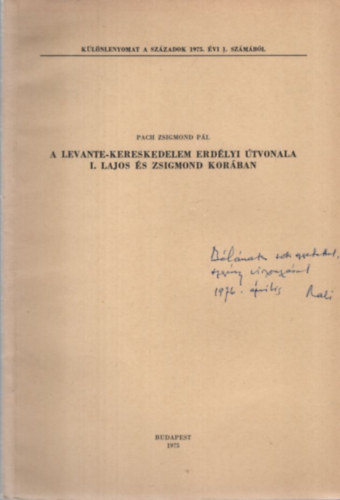Pach Zsigmond Pál: A levante-kereskedelem erdélyi útvonala I. Lajos és Zsigmond korában (különlenyomat) - Dedikált antikvár