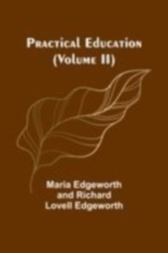 Edgeworth and Richard Lov, Maria: Practical Education (Volume II) idegen