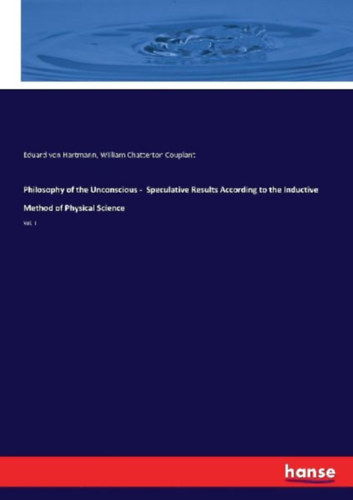 Hartmann, Eduard Von - Couplant, William Chatterton: Philosophy of the Unconscious -  Speculative Results According to the Inductive Method of Physical Science idegen
