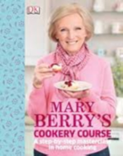 Mary Berry: Mary Berry's Cookery Course (Mary Berry tökéletes fogásai lépésről lépésre angol nyelven) antikvár