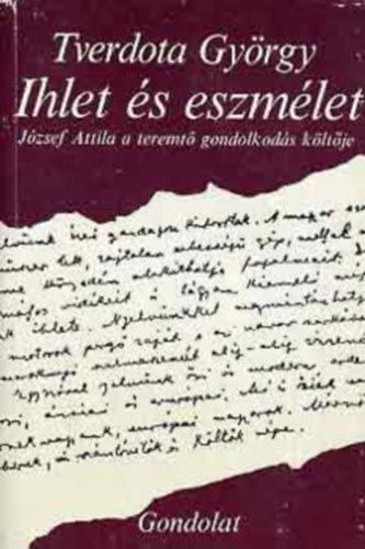 Tverdota György: Ihlet és eszmélet (József Attila a teremtő gondolkodás költője) antikvár