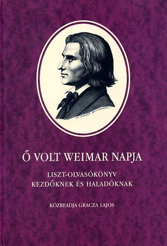 Ő volt Weimar napja - Liszt-olvasókönyv kezdőknek és haladóknak antikvár