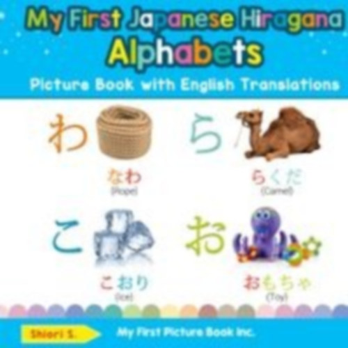 S., Shiori: My First Japanese Hiragana Alphabets Picture Book with English Translations idegen