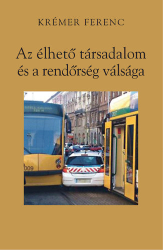 Krémer Ferenc: Az élhető társadalom és a rendőrség válsága antikvár