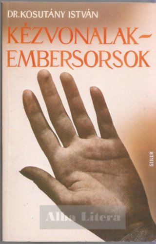 Dr. Kosutány István: Kézvonalak - Embersorsok / A szerző ááltal rojzolt ábrával és 16 mélynyomású táblával antikvár