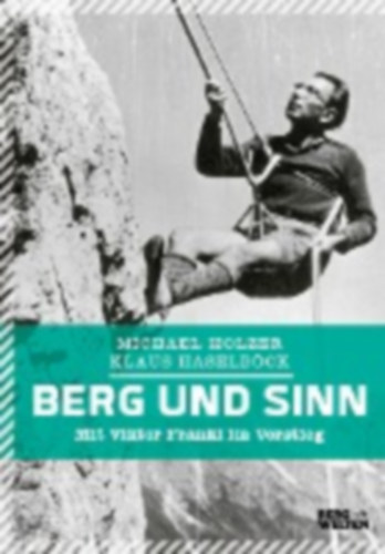 Holzer, Michael - Haselböck, Klaus: Berg und Sinn - Im Nachstieg von Viktor Frankl idegen