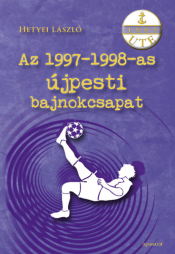 Hetyei László: Az 1997-1998-as újpesti bajnokcsapat könyv