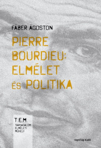 Fáber Ágoston: Pierre Bourdieu: elmélet és politika könyv