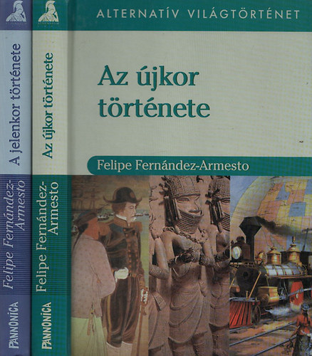 Felipe Fernández-Armesto: Az újkor története + A jelenkor története (Alternatív világtörténet) antikvár