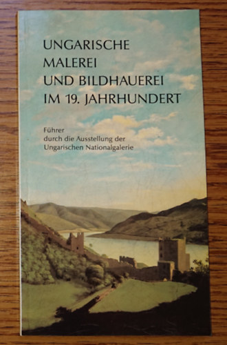 Ungarische Malerei und Bildhauerei im 19. Jahrhundert - Führer durch die Ausstelling der Ungarischen Nationalgalerie antikvár