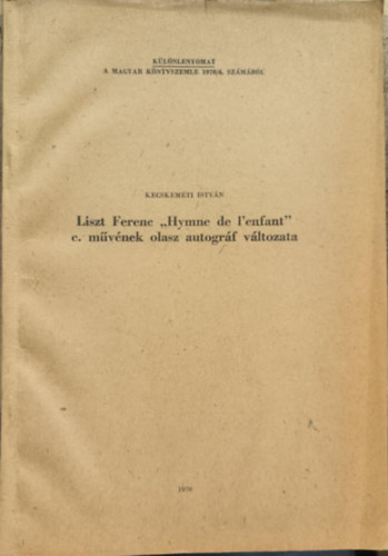 Kecskeméti István: Liszt Ferenc „Hymne de l'enfant" c. művének olasz autográf változata - Dedikált antikvár