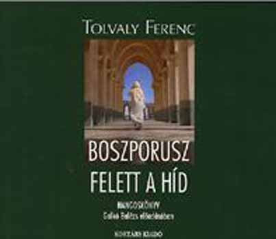Tolvaly Ferenc: Boszporusz felett a híd - Hangoskönyv hangos