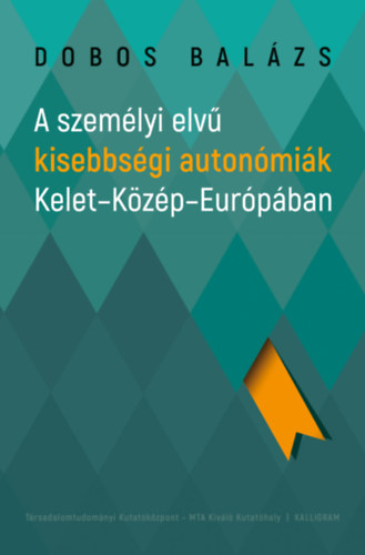Dobos Balázs: A személyi elvű kisebbségi autonómiák Kelet-Közép-Európában antikvár