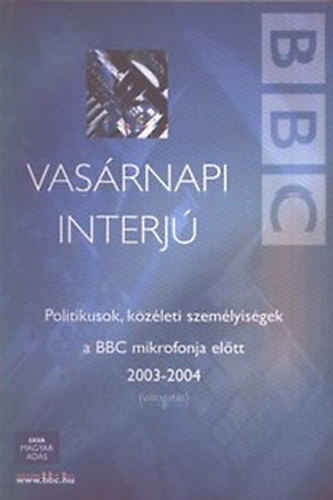 Vértessy Péter (szerk.): Vasárnapi interjú - Politikusok, közéleti személyiségek a BBC mikrofonja előtt 2003-2004 (válogatás) antikvár