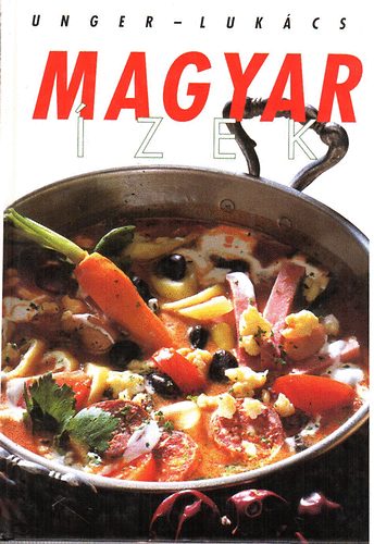 Unger Károly-Lukács István: Magyar ízek antikvár