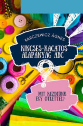 Karczewicz Ágnes: Kincses-kacatos alapanyag ABC antikvár