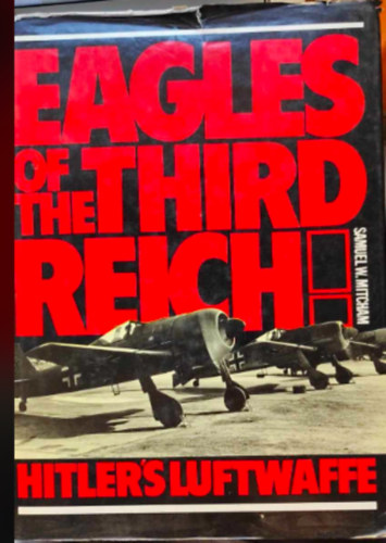 Samuel W. Mitcham: Eagles of the Third Rech - Hitler's Luftwaffe antikvár