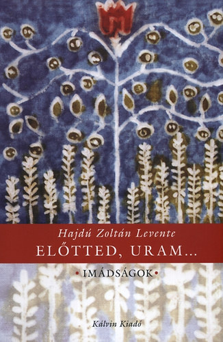 Hajdú Zoltán Levente: Előtted, Uram... - Imádságok antikvár