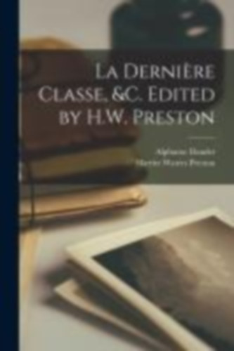 Daudet, Alphonse - Preston, Harriet Waters: La dernière classe, &c. Edited by H.W. Preston idegen