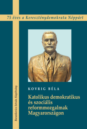 Kovrig Béla: Katolikus demokratikus és szociális reformmozgalmak Magyarországon antikvár