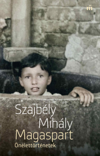 Szajbély Mihály: Magaspart Önélettörténetek könyv