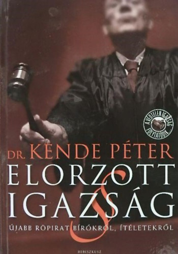 Dr. Kende Péter: Elorzott igazság - Újabb röpirat bírókról, ítéletekről antikvár