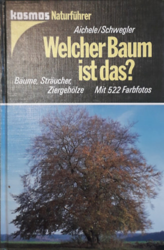 Dietmar und Renate Aichele, Heinz-Werner Schwegler, Anneliese Schwegler: Welcher Baum ist das? - Bäume, Sträucher, Ziergehölze - Mit 522 Farbfotos antikvár