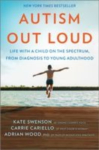 Swenson, Kate - Cariello, Carrie - Wood, Adrian: Autism Out Loud idegen