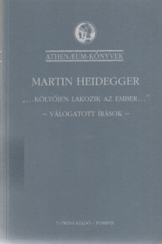 Mertin Heidegger: ...Költőien lakozik az ember... - Válogatott írások - antikvár