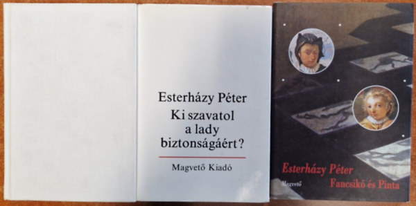 Esterházy Péter: 3db Esterházy  Péter könyv:A kitömött Hattyú,Fancsikó és Pinta,Ki szavatol a lady biztonságáért? antikvár