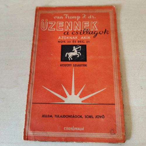 Van Tromp I. Dr.: Üzennek a csillagok azoknak, akik nov.23 és dec.21 között születtek (Jellem, tulajdonságok, sors, jövő) antikvár