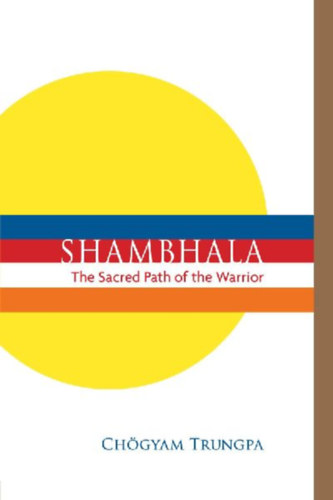 Trungpa, Chögyam: Shambhala: The Sacred Path of the Warrior idegen