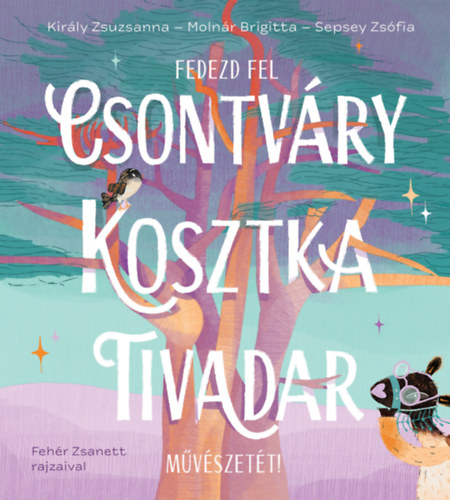 Sepsey Zsófia, Molnár Brigitta, Király Zsuzsanna: Fedezd fel Csontváry Kosztka Tivadar művészetét! könyv