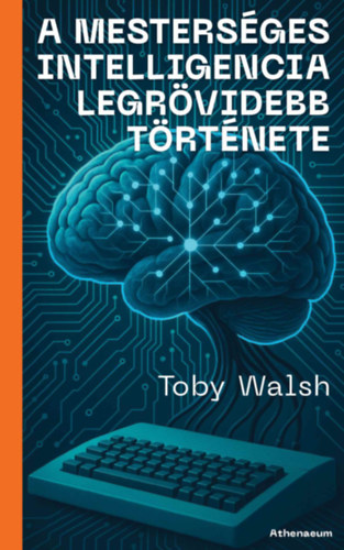 Toby Walsh: A mesterséges intelligencia legrövidebb története könyv