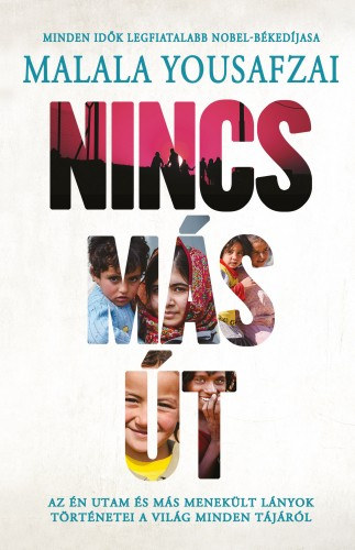 Malala Juszufzai (Yousafzai): Nincs más út - Az én utam és menekült lányok történetei a világ minden tájáról e-Könyv