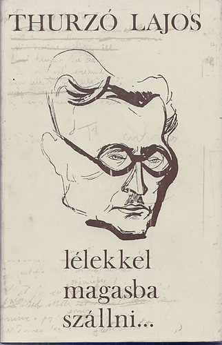 Thurzó Lajos: Lélekkel magasba szállni... antikvár