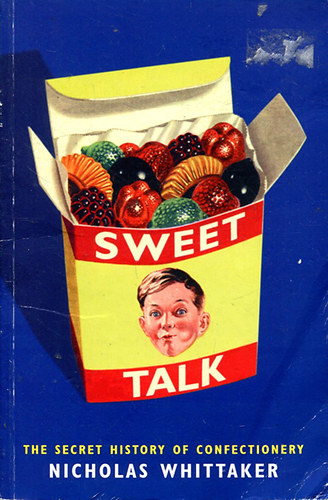 Nicholas Whittaker: Sweet Talk - The Secret History Of Confectionery antikvár