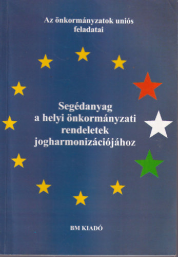 Dr. Szabó Hajnalka: Segédanyag a helyi önkormányzati rendeletek jogharmonizációjához antikvár