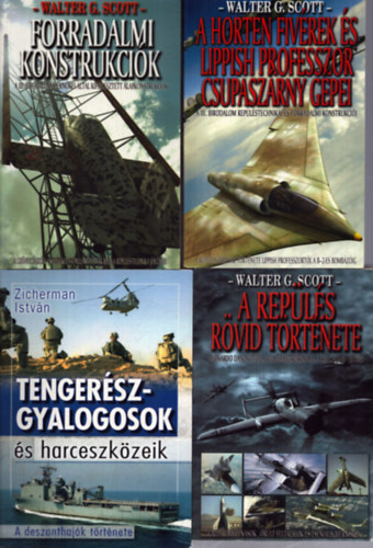 Walter G. Scott, Zicherman István: 4 db hadászati kötet: A Horten fivérek és Lippish professzor csupaszárny gépei - Forradalmi konstrukciók - A repülés röüvid története - Tengerészgyalogosok és harceszközeik antikvár