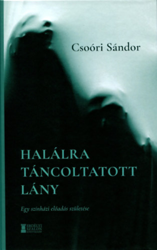 Novák Péter, Csoóri Sándor, Váradi Levente: Halálra táncoltatott lány könyv