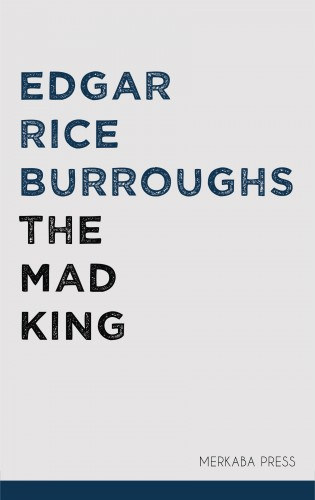 Edgar Rice Burroughs: The Mad King e-Könyv