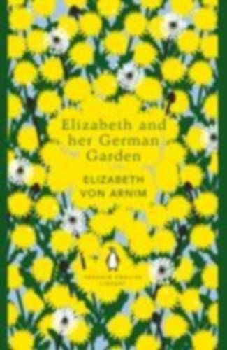 Arnim, Elizabeth von: Elizabeth and her German Garden idegen