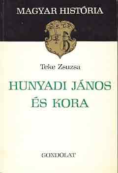 Teke Zsuzsa: Hunyadi János és kora (magyar história) antikvár