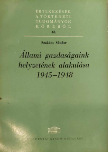 Szakács Sándor: Állami gazdaságaink helyzetének alakulása 1945-1948 antikvár