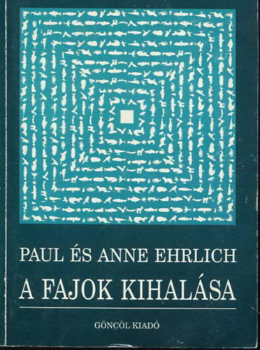 Paul & Anne Ehrlich: A fajok kihalása - A pusztulás okai és következményei antikvár