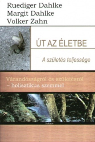 Volker Zahn, Margit Dahlke, Rüdiger Dahlke: Út az életbe - A születés teljessége könyv