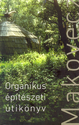 Makovecz Imre: Organikus építészeti útikönyv könyv