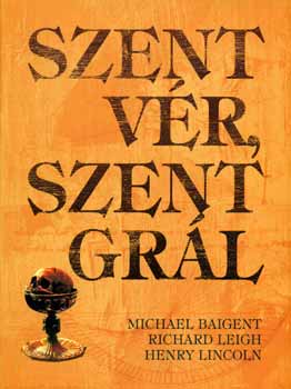 Richard Leigh, Henry Lincoln, Michael Baigent: Szent vér, szent Grál antikvár