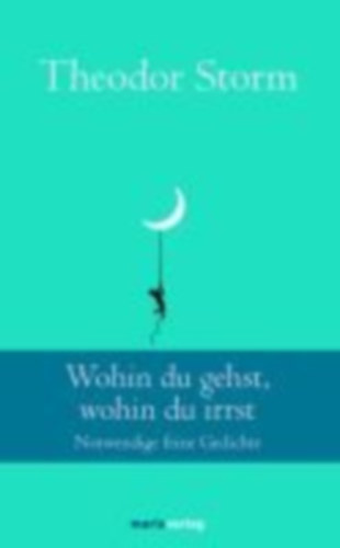 Storm, Theodor: Wohin du gehst, wohin du irrst idegen