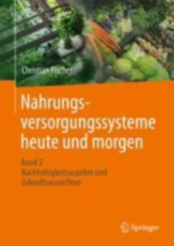Fischer, Christian: Nahrungsversorgungssysteme heute und morgen idegen